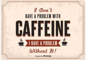 Nemám problém s kávou, mám problém bez ní :-)